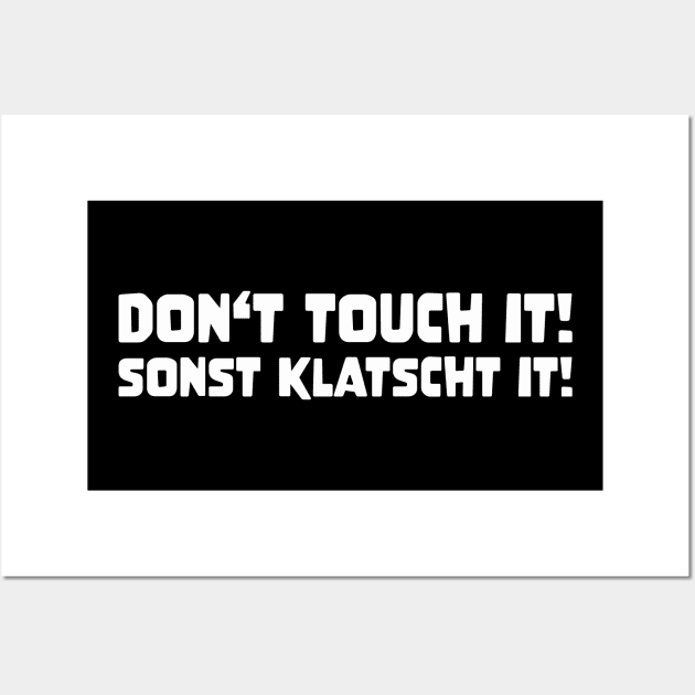 DON'T TOUCH IT SONST KLATSCHT IT! funny saying lustige Sprüche Denglisch Wall Art by star trek fanart and more